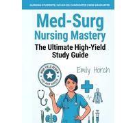 Med-Surg Nursing Mastery: The Ultimate High-Yield Study Guide: A Comprehensive Medical-Surgical Review of All Body Systems and Exam Essentials for Nursing Students & NCLEX-RN Prep.