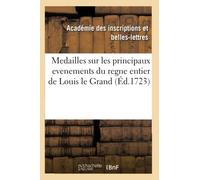 Medailles sur les principaux evenements du regne entier de Louis le Grand