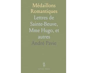 Médaillons Romantiques: Lettres de Sainte-Beuve, Mme Hugo, et autres