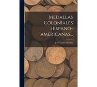 Medallas Coloniales Hispanoamericanas... - Jos Toribio Medina - Creative Media Partners LLC - Livre en Anglais Jos Toribio MedinaJos Toribio Medina (Auteur)