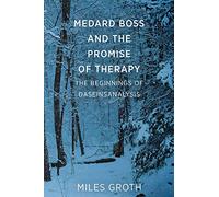 Medard Boss and the Promise of Therapy: The Beginnings of Daseinsanalysis