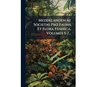 Meddelanden Af Societas Pro Fauna Et Flora Fennica, Volumes 5-7...