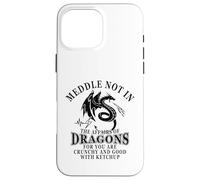 Meddle Not in The Affairs of Dragons Coque pour iPhone 16 Pro Max