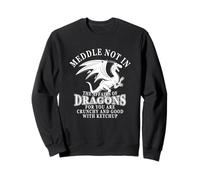 Meddle Not in The Affairs of Dragons Funny Dragon Lover Sweatshirt
