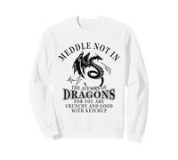Meddle Not in The Affairs of Dragons Sweatshirt
