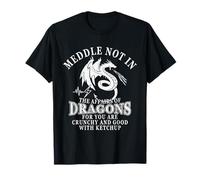 Meddle Not in The Affairs of Dragons T-Shirt