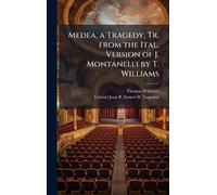 Medea, a Tragedy, Tr. from the Ital. Version of J. Montanelli by T. Williams