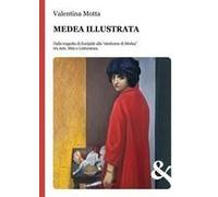 Medea Illustrata. Dalla Tragedia Di Euripide Alla "Sindrome Di Medea" Tra Arte, Mito E Letteratura
