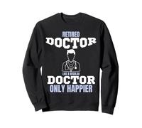 Médecin à la Retraite comme Un médecin régulier Seulement Plus Heureux Sweatshirt
