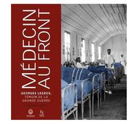 Médecin au front: Georges Legros, témoin de la Grande Guerre
