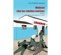 Chifolo Jérémie Yeo – Médecin chez les rebelles ivoiriens – Roman – Broché