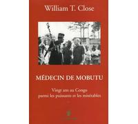 Médecin de Mobutu: Vingt ans au Congo parmi les puissants et les misérables