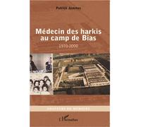Médecin des harkis au camp de Bias 1970-2000 - Jammes Patrick - L'harmattan - broché - Récit