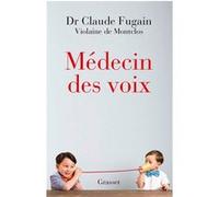 Médecin des voix Claude Fugain (Auteur), Violaine De Montclos (Auteur)