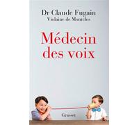 Médecin des voix Récit - Claude Fugain - Grasset - broché - Récit