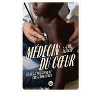 Médecin Du Coeur - 50 Ans D'engagement Sans Frontières
