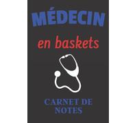 Médecin en baskets - Le carnet de notes du toubib moderne - Format A5 100 pages lignées: idéal pour un gastro-entérologue, cardiologue, dermatologue, ... anesthésiste, radiologue ou un légiste ...