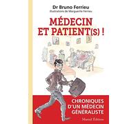 MEDECIN ET PATIENT (S) ! - Chroniques d'un médecin généraliste Bruno Ferrieu (Auteur), Marguerite Ferrieu (Illustration)