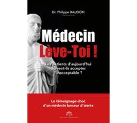 Médecin Lève-Toi ! Les patients d'aujourd'hui doivent-ils accepter l'inacceptable ? - Philippe Dr. BAUDON - Nympheas - broché - Témoignage