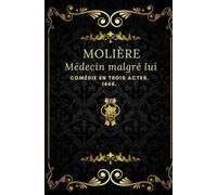 Médecin malgré lui: Texte intégral annoté d’une biographie
