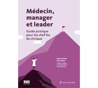 MÉDECIN, MANAGER ET LEADER : GUIDE PRATIQUE POUR LES CHEF.FES DE CLINIQUE