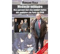Médecin militaire - mon parcours hors des sentiers battus Des Pompiers de Paris au GIGN - Bernard Viala - Passionnes De Bouquins - broché - Témoignage