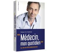 Médecin, mon quotidien - La vie en 50 ordonnances - Eric Faidherbe - L'opportun Eds De - broché - Essai