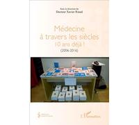 Médecine à travers les siècles 10 ans déjà ! - (2006-2016) - Xavier Riaud - L'harmattan - broché - Etude