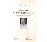 Médecine à travers les siècles Entre rencontres et découverte - Xavier Riaud - L'harmattan - broché - Guide