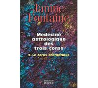 Médecine Astrologique Des Trois Corps - Tome 2, Le Corps Énergétique
