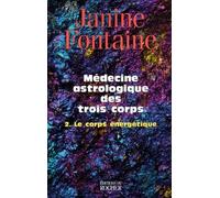 Médecine Astrologique Des Trois Corps - Tome 2, Le Corps Énergétique