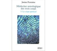 Médecine Astrologique Des Trois Corps - Tome 3, Le Corps Spirituel