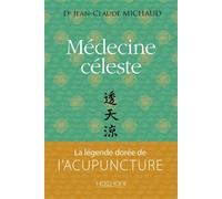 Médecine céleste - la légende dorée de l'acupuncture - Jean-Claude Michaud - Hozhoni Eds - broché - Guide