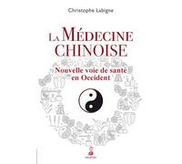 La médecine chinoise Christophe Labigne (Auteur)