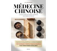 Médecine Chinoise : Le manuel complet pour soulager naturellement stress, douleurs et insomnies: Acupression, Qi Gong, phytothérapie et méditation ... accessibles pour transformer votre santé