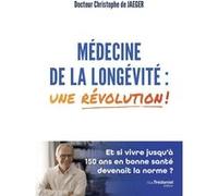Médecine de la longévité : une révolution ! Dr. Christophe de Jaeger (Auteur)