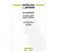 Médecine De La Personne - Un Manifeste Collectif Qui S'adresse Aux Médecins, Soignants, Malades Et Décideurs (Ou Ceux Qui Se Pensent Tels)