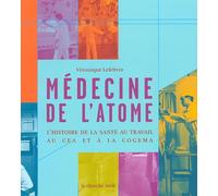 Médecine de l'atome: L'histoire de la santé au travail au CEA et à la COGEMA
