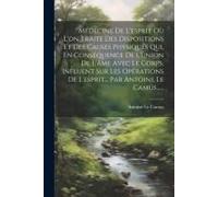 Médecine De L'esprit Où L'on Traite Des Dispositions Et Des Causes Physiques Qui, En Conséquence De L'union De L'âme Avec Le Corps, Influent Sur Les O