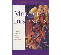 Médecine des anges - Comment guérir le corps et l'esprit avec l'aide des anges