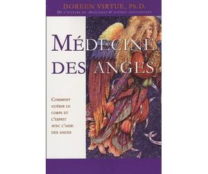 Médecine des anges - Comment guérir le corps et l'esprit avec l'aide des anges