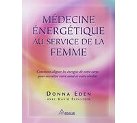 Médecine Énergétique Au Service De La Femme - Comment Aligner Les Énergies De Votre Corps Pour Accroître Votre Santé Et Votre Vitalité
