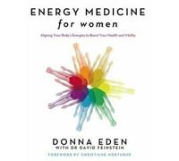 Médecine énergétique pour les femmes : Aligner les énergies de votre corps pour booster .