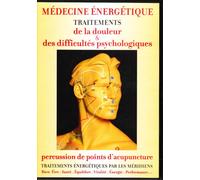 Médecine Énergétique : Traitements De La Douleur Et Des Difficultés Psychologiques