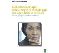 Médecine esthétique, dermatologie et cosmétologie des sujets noirs et métissés : Conseils pratiques en médecine esthétique Eric-David Aumjaud (Auteur)