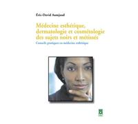 Médecine esthétique, dermatologie et cosmétologie des sujets noirs et métissés : Conseils pratiques en médecine esthétique Eric-David Aumjaud (Auteur)