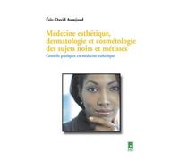 Médecine esthétique, dermatologie et cosmétologie des sujets noirs et métissés : Conseils pratiques en médecine esthétique - Eric-David Aumjaud - Technique Et Documentation - broché - Livre