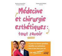 Médecine et chirurgie esthétiques : tout savoir: Se poser les bonnes questions Identifier ses motivations Faire le bon choix pour soi