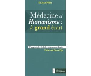 Médecine et humanisme : Le grand écart: Quatre siècles de folles histoires médicales