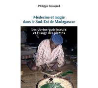 Médecine et magie dans le Sud-Est de Madagascar: Les devins-guérisseurs et l'usage des plantes